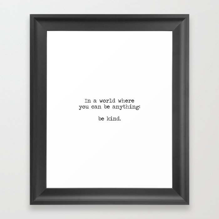 In A World Where You Can Be Anything -Be Kind Framed Art Print