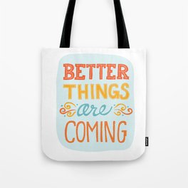 Better Things are Coming Tote Bag