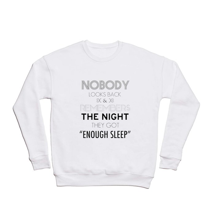 Nobody Looks Back & Remembers The Night They Got "Enough Sleep" Crewneck Sweatshirt