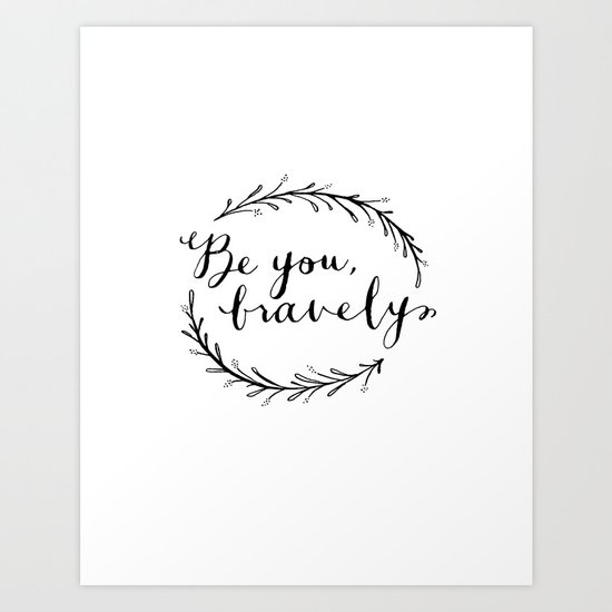 Be You Bravely Art Print