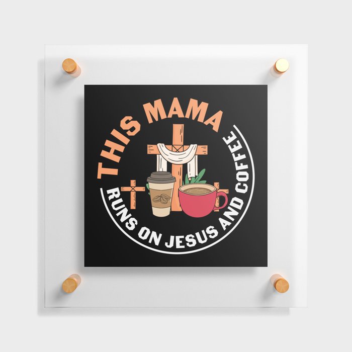 This Mama Runs On Jesus And Coffee Floating Acrylic Print