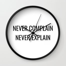 Never complain never explain Wall Clock