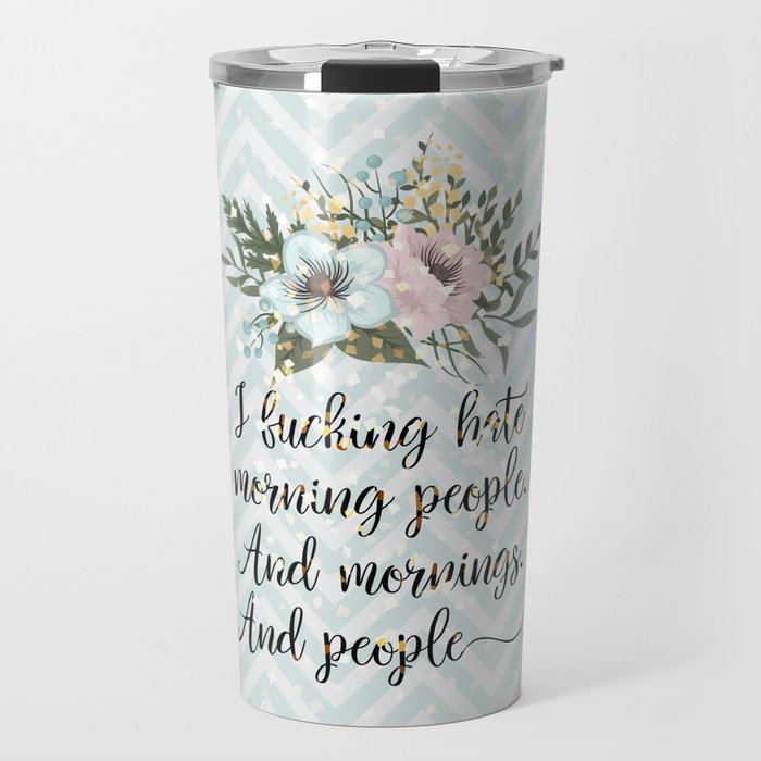 I F*CKING HATE MORNING PEOPLE - sweary quote Travel Mug