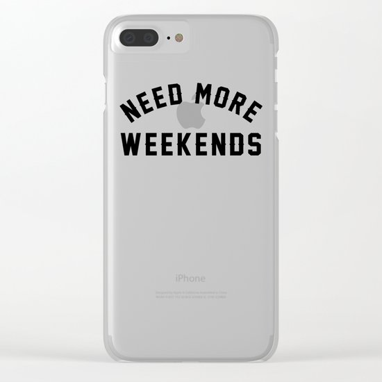 NEED MORE WEEKENDS Clear iPhone Case