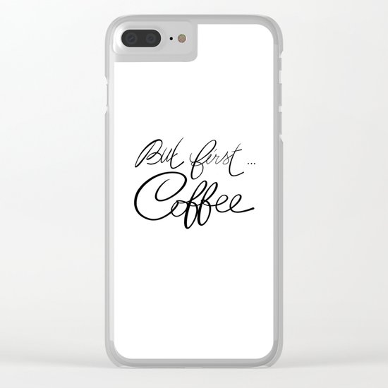 But first... coffee Clear iPhone Case
