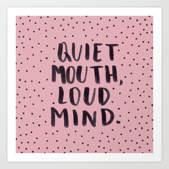 quiet mouth, loud mind Art Print