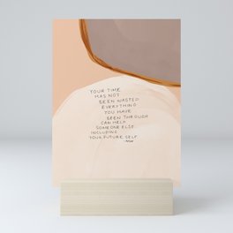 Everything You Have Been Through Can Help Someone Else Mini Art Print