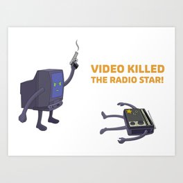 Video Killed the Radio Star! Art Print