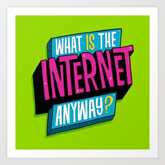 What is the internet anyway? Art Print