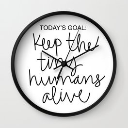 Keep The Tiny Humans Alive Wall Clock