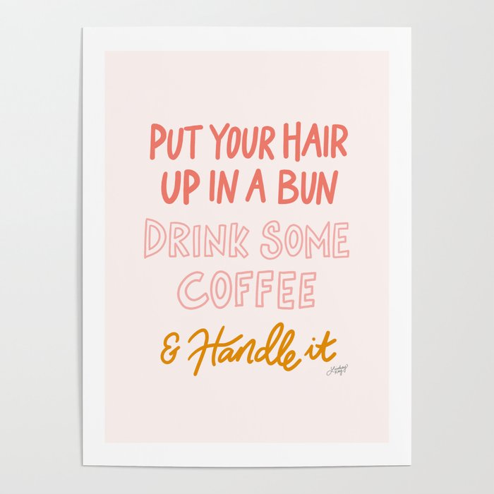 Put Your Hair Up, Drink Some Coffee & Handle It Poster