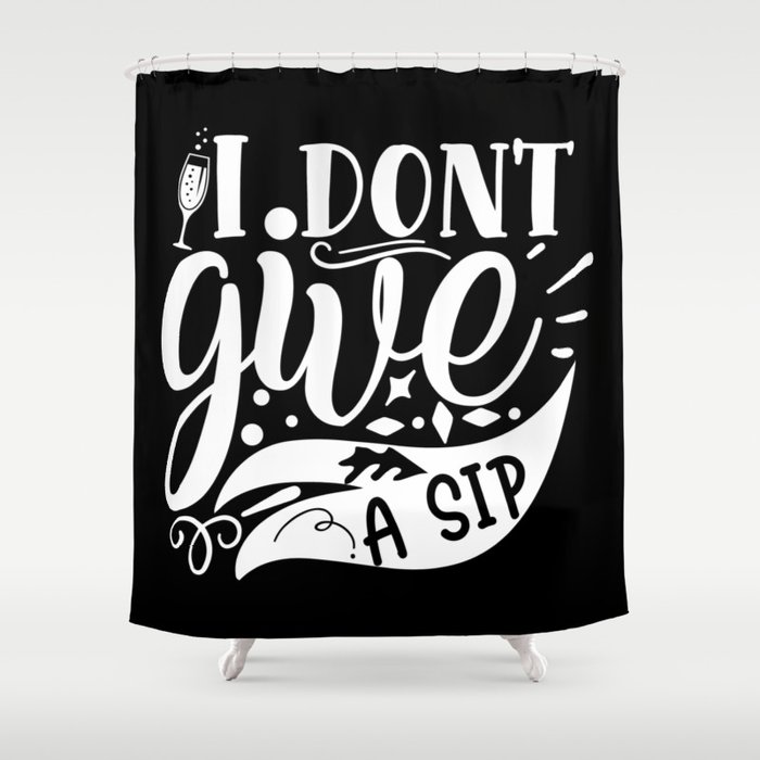 I Don't Give A Sip Shower Curtain