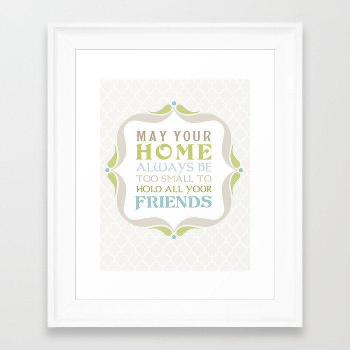 May your home always be too small to hold all your friends Framed Art Print