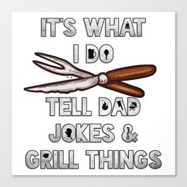 It's what I do Tell Dad Jokes and Grill Things Gift for Dad BBQ Graphic Canvas Print