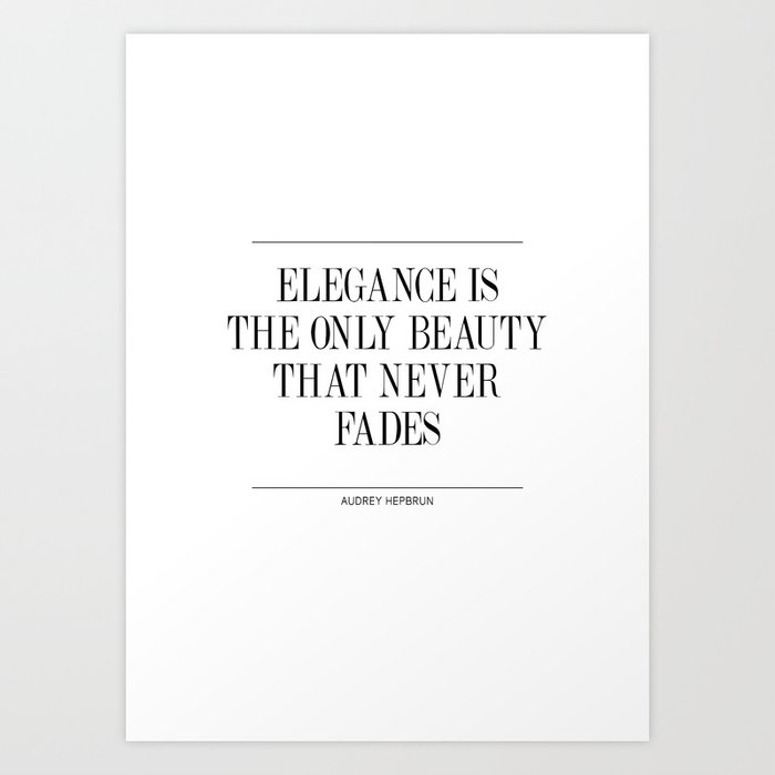 Elegance Is The Only Beauty That Never Fades Quote Art Print By