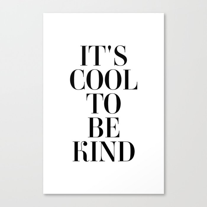 It's Cool To Be Kind Canvas Print