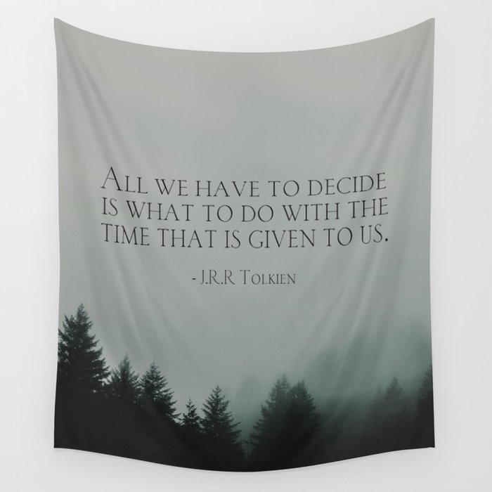 J.R.R. Tolkien quote "All we have to decide is what to do with the time that is given us" Wall Tapestry