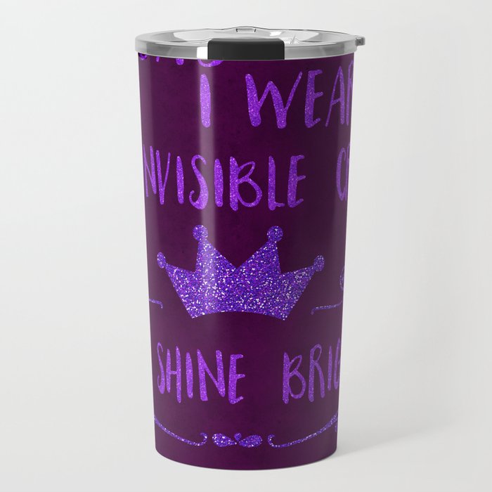 Inspirational quote invisible crown Travel Mug