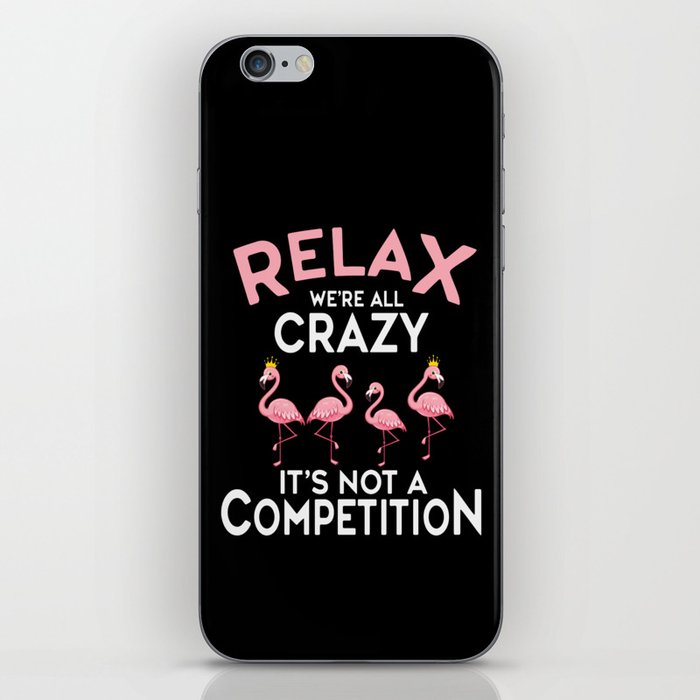 Relax We're All Crazy It's Not A Competition iPhone Skin