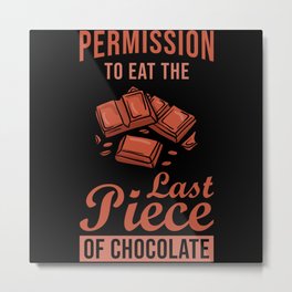 Permission to eat the last piece of Chocolate Metal Print