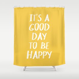 It's a Good Day to Be Happy - Yellow Shower Curtain