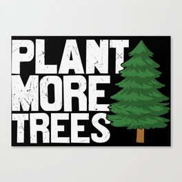 Plant More Trees Canvas Print