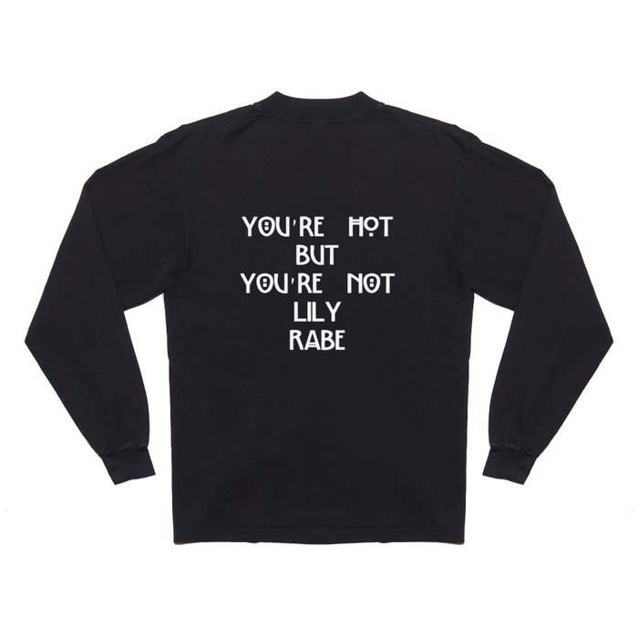 T Society6 | You\'re Shirt hot not by but Sleeve Lily Lily_honking_rabe Long shirt you\'re Rabe