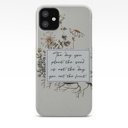 The Day You Plant the Seed is Not the Day You Eat the Fruit iPhone Case
