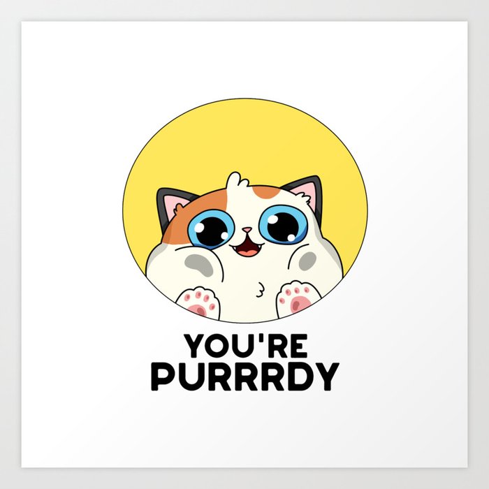 You're Purrrdy Cute Cat Pun Art Print