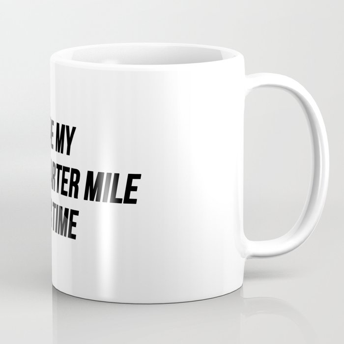 https://ctl.s6img.com/society6/img/YdoKz-qcg_oQCypCxdAlgfjIWR8/w_700/coffee-mugs/small/right/greybg/~artwork,fw_4597,fh_1997,fx_1054,fy_-754,iw_2490,ih_3520/s6-original-art-uploads/society6/uploads/misc/b6c7672f7d474d13803b1604f73bf12b/~~/i-live-my-life-a-quarter-mile-at-a-time-fast-and-furious-quote-mugs.jpg