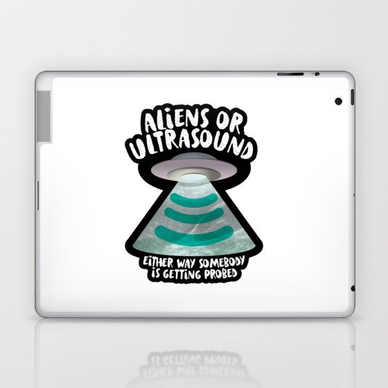 Aliens or Ultrasound, Somebody Is Getting Probed Laptop & iPad Skin