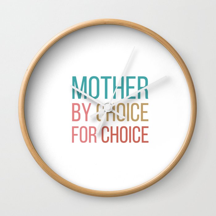 mother by choice for choice Wall Clock