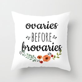 Ovaries before brovaries. Throw Pillow