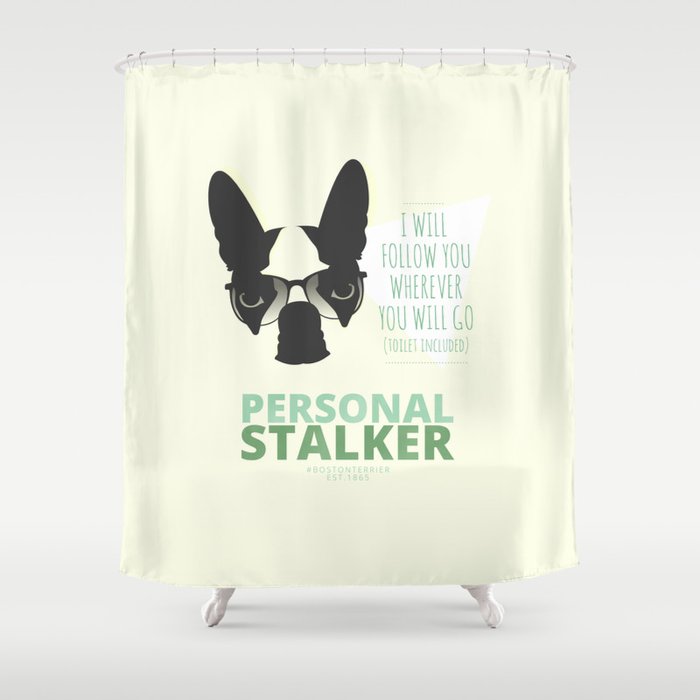 Boston Terrier: Personal Stalker. Shower Curtain