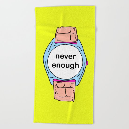 Never enough time Beach Towel
