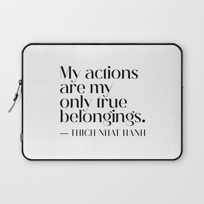 My actions are my only true belongings. Thich Nhat Hanh Laptop Sleeve