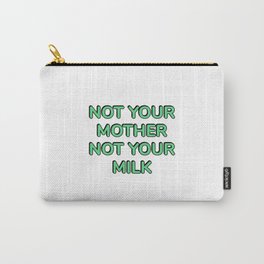 Not Your Mother Not Your Milk plant based diet vegan activist Carry-All Pouch