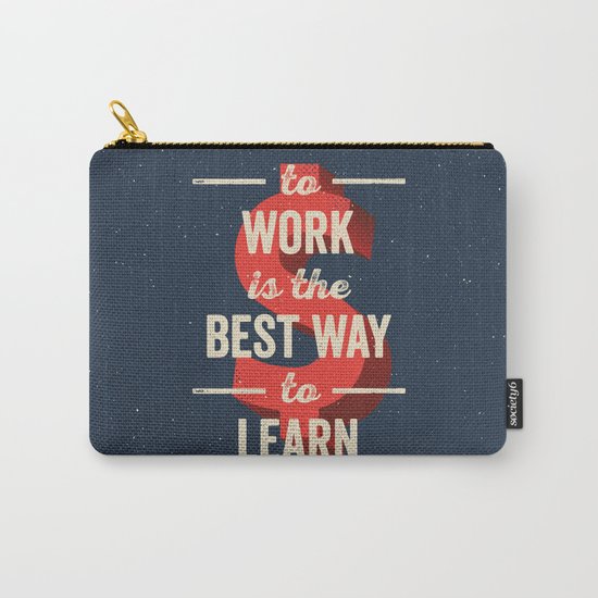 To Work Is The Best Way To Learn Carry-All Pouch