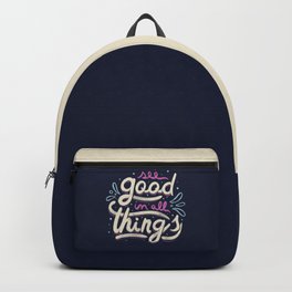 See Good In All Things Backpack | Positive, Bepositive, Courageouns, Joyful, Positiveshirts, Inspirational, Goodlettering, Positivephrases, Goodthings, Begoodtshirt 