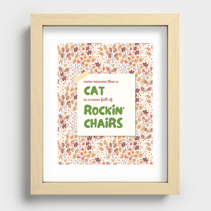 More Nervous Than a Cat in a Room Full Of Rockin' Chairs Recessed Framed Print
