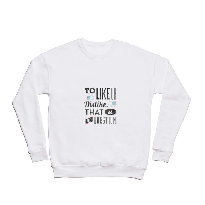 To like or dislike. Crewneck Sweatshirt