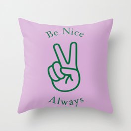 Be nice always Throw Pillow