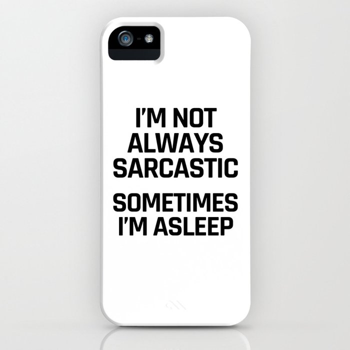i'm not always sarcastic sometimes i'm asleep iphone case