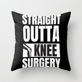 Straight Outta Knee Surgery Throw Pillow