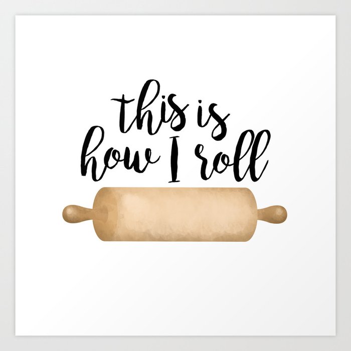 This Is How I Roll Art Print