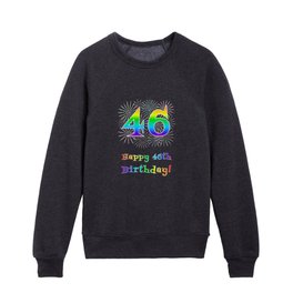 [ Thumbnail: 46th Birthday - Fun Rainbow Spectrum Gradient Pattern Text, Bursting Fireworks Inspired Background Kids Crewneck ]