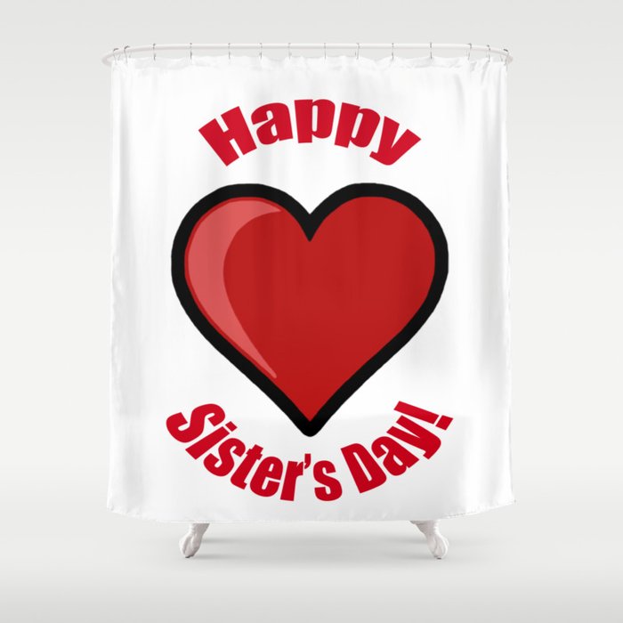 Happy Sister's Day! Shower Curtain