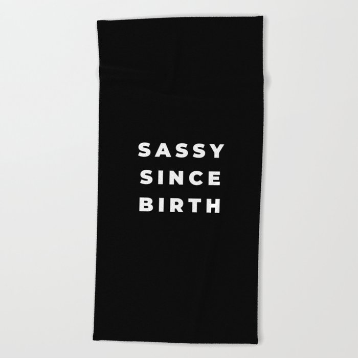 Sassy since Birth, Sassy, Feminist, Empowerment, Black Beach Towel