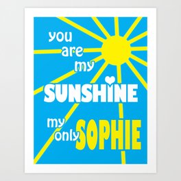 you are my sunshine sophie Art Print | Digital, Typography, Customprint, Graphicdesign, Babygirl, Name, Sophie 