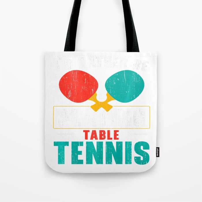I'd Rather Be Playing Table Tennis Tote Bag